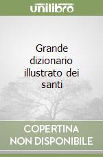 Grande dizionario illustrato dei santi libro
