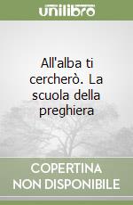 All'alba ti cercherò. La scuola della preghiera