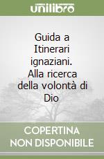 Guida a Itinerari ignaziani. Alla ricerca della volontà di Dio libro