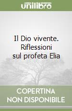 Il Dio vivente. Riflessioni sul profeta Elia