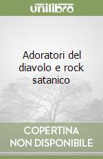 Adoratori del diavolo e rock satanico libro