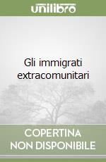 Gli immigrati extracomunitari libro