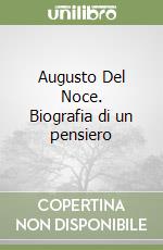 Augusto Del Noce. Biografia di un pensiero libro