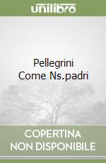 Pellegrini Come Ns.padri libro