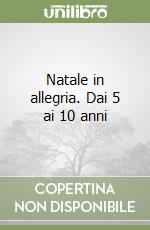 Natale in allegria. Dai 5 ai 10 anni libro