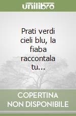 Prati verdi cieli blu, la fiaba raccontala tu... libro