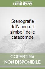 Stenografie dell'anima. I simboli delle catacombe