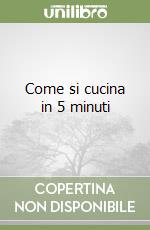 Come si cucina in 5 minuti libro