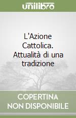 L'Azione Cattolica. Attualità di una tradizione libro