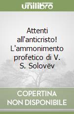 Attenti all'anticristo! L'ammonimento profetico di V. S. Solovëv libro