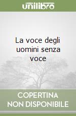 La voce degli uomini senza voce libro