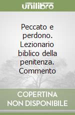 Peccato e perdono. Lezionario biblico della penitenza. Commento libro