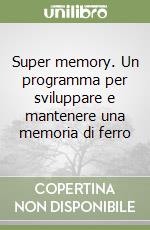 Super memory. Un programma per sviluppare e mantenere una memoria di ferro