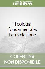 Teologia fondamentale. La rivelazione libro
