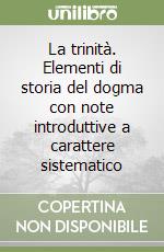 La trinità. Elementi di storia del dogma con note introduttive a carattere sistematico