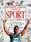 Enciclopedia illustrata di tutti gli sport. Tecniche, regolamenti, attrezzature libro