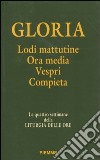 Gloria. Lodi mattutine, ora media, vespri, compieta. Le quattro settimane della liturgia delle ore libro