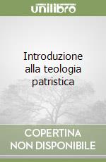 Introduzione alla teologia patristica libro