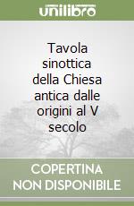 Tavola sinottica della Chiesa antica dalle origini al V secolo libro