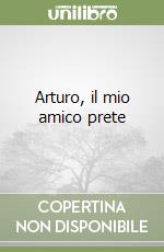 Arturo, il mio amico prete libro