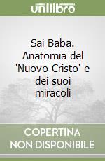 Sai Baba. Anatomia del 'Nuovo Cristo' e dei suoi miracoli libro