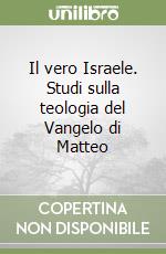 Il vero Israele. Studi sulla teologia del Vangelo di Matteo