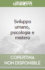 Sviluppo umano, psicologia e mistero libro