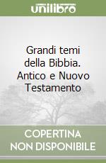 Grandi temi della Bibbia. Antico e Nuovo Testamento libro