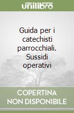 Guida per i catechisti parrocchiali. Sussidi operativi libro