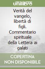 Verità del vangelo, libertà di figli. Commentario spirituale della Lettera ai galati libro