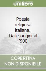 Poesia religiosa italiana. Dalle origini al '900 libro