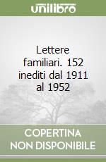 Lettere familiari. 152 inediti dal 1911 al 1952 libro