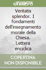 Veritatis splendor. I fondamenti dell'insegnamento morale della Chiesa. Lettera enciclica libro