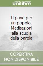 Il pane per un popolo. Meditazioni alla scuola della parola libro