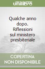 Qualche anno dopo. Riflessioni sul ministero presbiteriale libro