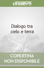 Dialogo tra cielo e terra libro