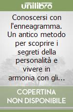 Conoscersi con l'enneagramma. Un antico metodo per scoprire i segreti della personalità e vivere in armonia con gli altri