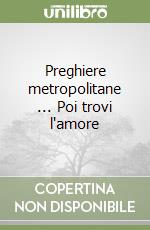 Preghiere metropolitane ... Poi trovi l'amore libro