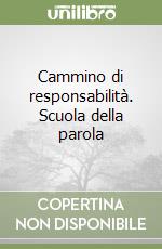 Cammino di responsabilità. Scuola della parola libro