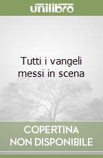 Tutti i vangeli messi in scena libro