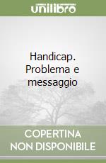 Handicap. Problema e messaggio libro