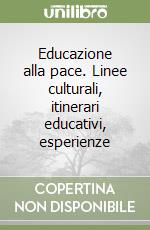 Educazione alla pace. Linee culturali, itinerari educativi, esperienze