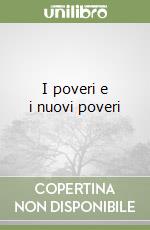 I poveri e i nuovi poveri libro