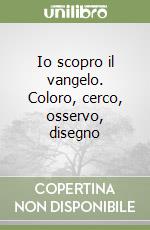 Io scopro il vangelo. Coloro, cerco, osservo, disegno libro