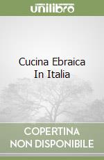 Cucina Ebraica In Italia libro