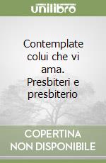 Contemplate colui che vi ama. Presbiteri e presbiterio libro