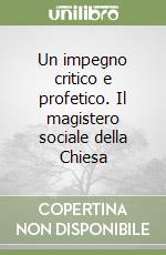 Un impegno critico e profetico. Il magistero sociale della Chiesa libro