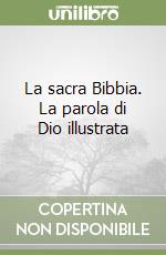 La sacra Bibbia. La parola di Dio illustrata libro