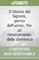 Il Giorno del Signore, giorno dell'uomo. Per un rinnovamento della domenica libro