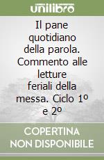 Il pane quotidiano della parola. Commento alle letture feriali della messa. Ciclo 1º e 2º libro